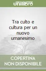 Tra culto e cultura per un nuovo umanesimo Offerta Speciale