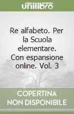Re alfabeto. Per la Scuola elementare. Con espansione online. Vol. 3 Offerta Del Giorno