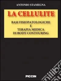 La cellulite. Basi fisiopatologiche e terapia medica di body contouring Vendita Finale