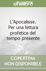 L‘Apocalisse. Per una lettura profetica del tempo presente Ultimissimo Modello
