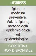 Super Prezzo Igiene e medicina preventiva. Vol. 1 Igiene, metodologia epidemiologica ed epidemiologica clinica, metodologia della prevenzione