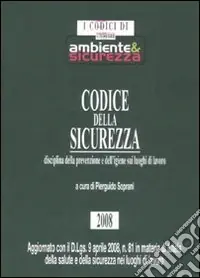 Codice della sicurezza. Disciplina della prevenzione e dell‘igiene sui luoghi di lavoro Ultimissimo Modello