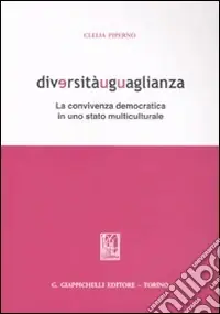Diversitàuguaglianza. La convivenza democratica in uno stato multiculturale Ultime Pezzi