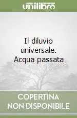 Spedito Oggi Il diluvio universale. Acqua passata