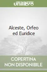 Alceste, Orfeo ed Euridice Novità