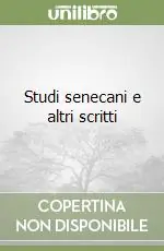 Studi senecani e altri scritti Soddisfatti O Rimborsati