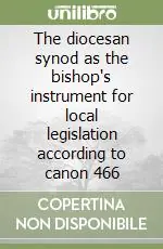 Offerta Speciale The diocesan synod as the bishop‘s instrument for local legislation according to canon 466