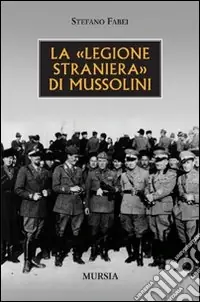 Ordina Subito La «legione straniera» di Mussolini