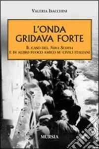 Ultima Occasione L‘onda gridava forte. Il caso della Nova Scotia e di altro fuoco amico su civili italiani