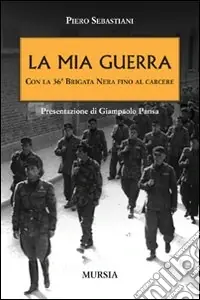 La mia guerra con la 36ª Brigata nera fino al carcere Offerta Limitata