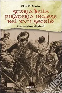 Prezzo Di Fabbrica Storia della pirateria inglese nel XVII secolo. Una nazione di pirati