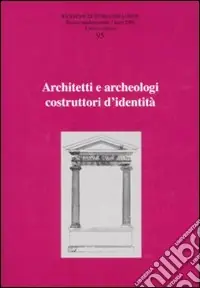 Economico Ricerche di storia dell‘arte. Ediz. illustrata. Vol. 95 Architetti e archeologi costruttori di identità