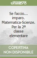 Non Perdere Se faccio... imparo. Matematica-Scienze. Per la 2ª classe elementare