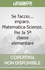 Prezzo Basso Se faccio... imparo. Matematica-Scienze. Per la 5ª classe elementare