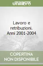 Lavoro e retribuzioni. Anni 2001-2004 Compra Adesso