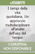 I tempi della vita quotidiana. Un approccio multidisciplinare all‘analisi dell‘uso del tempo Occasione