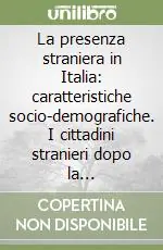 Ultima Occasione La presenza straniera in Italia caratteristiche socio-demografiche. I cittadini stranieri dopo la regolarizzazione