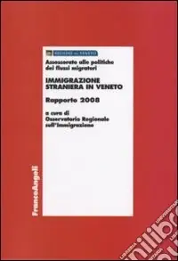Immigrazione straniera in Veneto. Rapporto 2008 Nuovo Arrivo