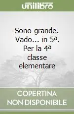 Ordina Subito Sono grande. Vado... in 5ª. Per la 4ª classe elementare