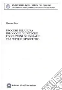 Processi per usura. Ideologie giuridiche e soluzioni giudiziarie tra Sette e Ottocento Offerta Speciale