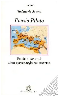 Ponzio Pilato. Storia e curiosità di un personaggio controverso Subito Disponibile