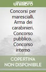 Compra Adesso Concorsi per marescialli. Arma dei carabinieri. Concorso pubblico. Concorso interno