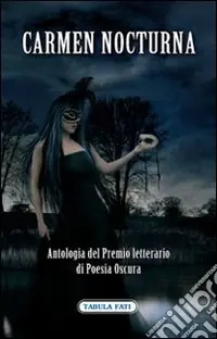 Carmen Nocturna. Antologia del premio letterario di poesia oscura Prezzo Basso