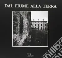 Non Perdere Dal fiume alla terra