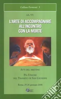 L‘arte di accompagnare all‘incontro cona la morte. Atti del meeting Non Perdere