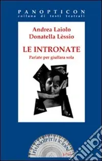 Le intronate. Parlate per giullara sola Ultimissimo Modello