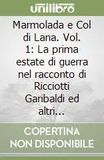 Offerta Speciale Marmolada e Col di Lana. Vol. 1 La prima estate di guerra nel racconto di Ricciotti Garibaldi ed altri ufficiali della brigata Alpi