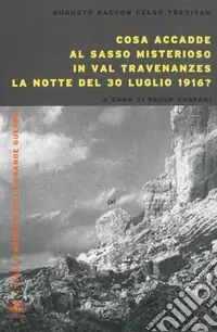 Cosa accadde al sasso misterioso in val Travenanzes la notte del 30 luglio 1916? Spedizione Espresso