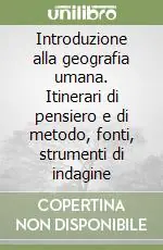 Introduzione alla geografia umana. Itinerari di pensiero e di metodo, fonti, strumenti di indagine Quantità Limitata