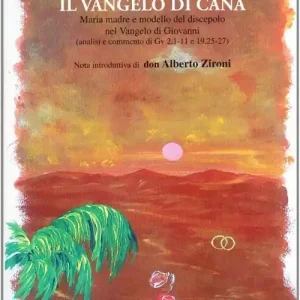 Il Vangelo di Cana. Maria madre e modello del discepolo nel Vangelo di Giovanni Scelto Dai Clienti