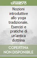 Spedizione Espresso Nozioni introduttive allo yoga tradizionale. Esercizi e pratiche di un‘antica dottrina