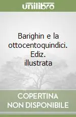 Barighin e la ottocentoquindici. Ediz. illustrata Compra Online