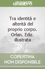 Prezzo Di Fabbrica Tra identità e alterità del proprio corpo. Orlan. Ediz. illustrata