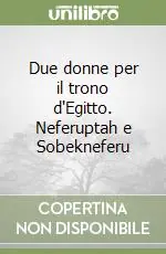 Due donne per il trono d‘Egitto. Neferuptah e Sobekneferu Compra Oggi Stesso