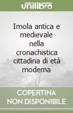Prezzo Scontato Imola antica e medievale nella cronachistica cittadina di età moderna