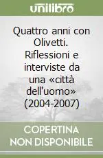 Subito Disponibile Quattro anni con Olivetti. Riflessioni e interviste da una «città dell‘uomo» (2004-2007)