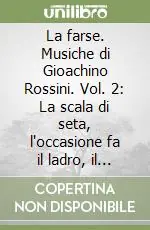 Occasione Imperdibile La farse. Musiche di Gioachino Rossini. Vol. 2 La scala di seta, l‘occasione fa il ladro, il signor Bruschino