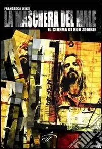 Spedito Oggi La maschera del male. Il cinema di Rob Zombie