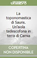 La toponomastica di Sauris. Un‘isola tedescofona in terra di Carnia Novità