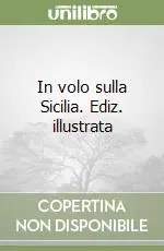 In volo sulla Sicilia. Ediz. illustrata Quantità Limitata