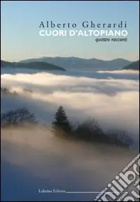 Cuori d‘altopiano. Quattro racconti Soddisfatti O Rimborsati