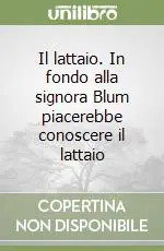 Il lattaio. In fondo alla signora Blum piacerebbe conoscere il lattaio Bestseller