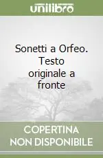 Sonetti a Orfeo. Testo originale a fronte Offerta Limitata