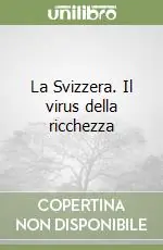Popolare La Svizzera. Il virus della ricchezza