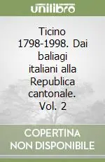 Ticino 1798-1998. Dai baliagi italiani alla Republica cantonale. Vol. 2 Scelto Dai Clienti