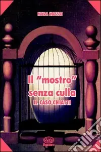 Il mostro senza culla. Il caso Chiatti Must-Have